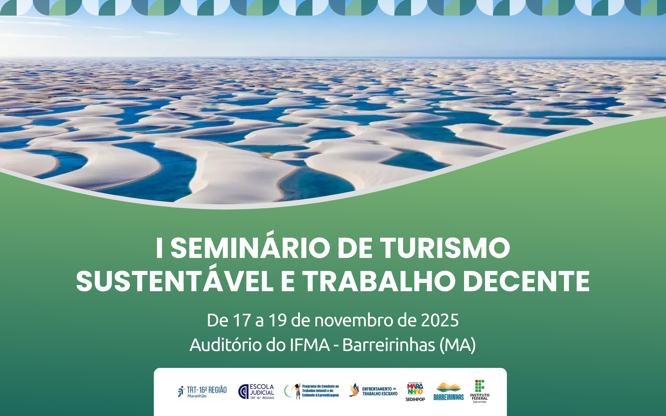 Todas as Notícias 8 Arte feita com a imagem dos lençois maranhenses (dunas brancas e lagoas). Na parte inferior a mensagem: I Seminário Turismo Sustentável e Trabalho Decente. 17 a 19 de novembro deste ano.